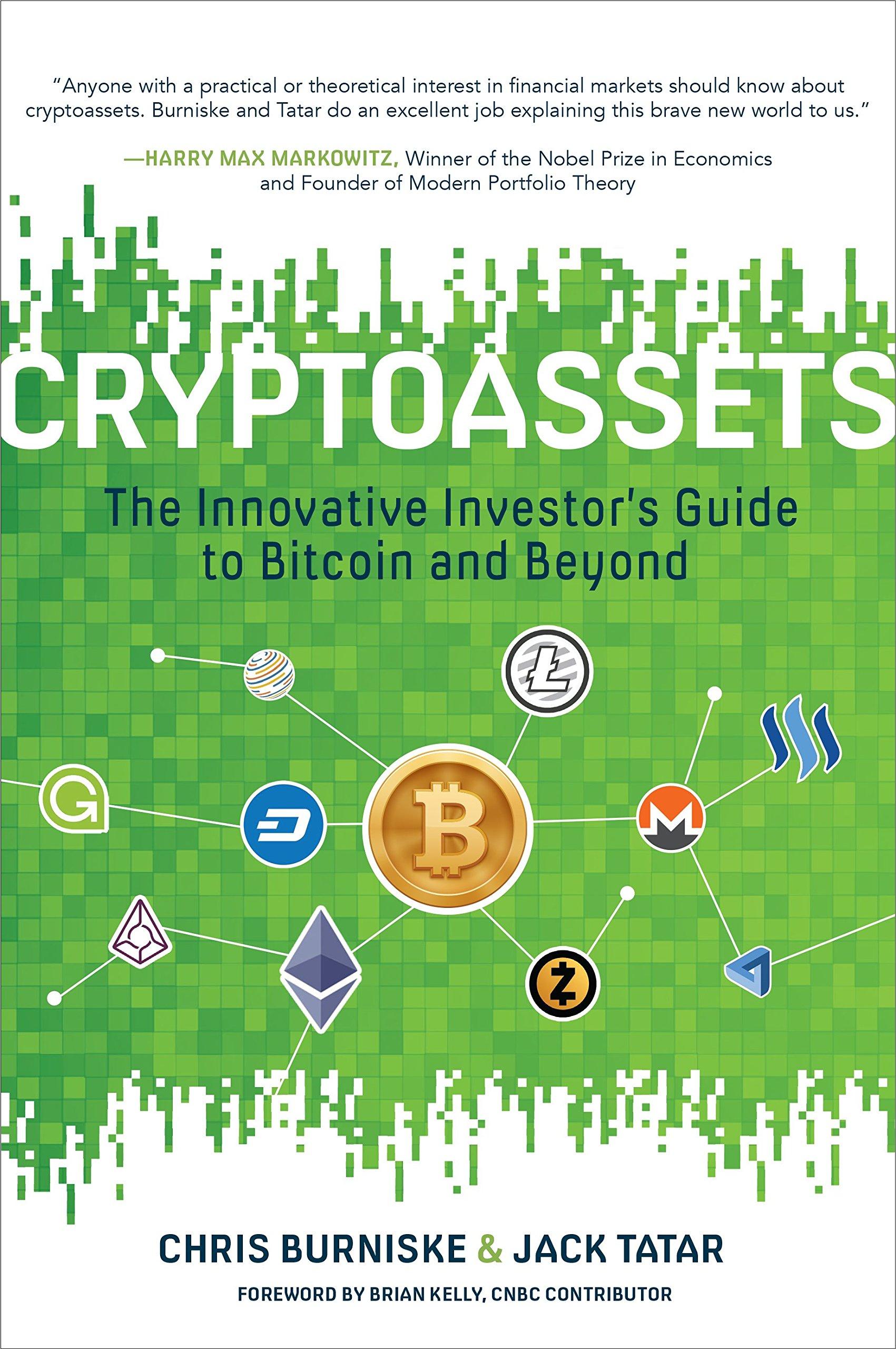 Cryptoassets: The Innovative Investor's Guide to Bitcoin and Beyond: by Chris Burniske and Jack Tatar