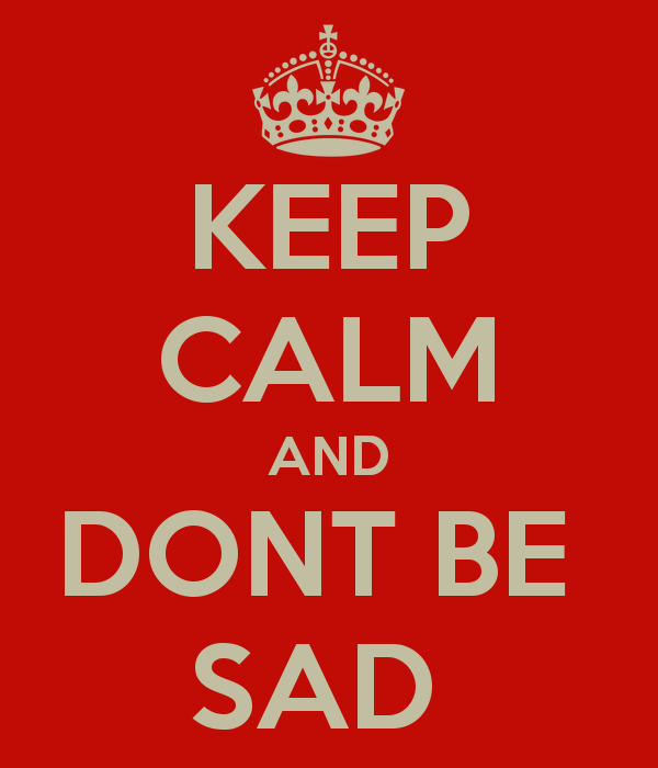 keep calm and dont be sad 2 10 أشيــاء يجـب أن تفعلهـــا قبــل أن تمـــوت!