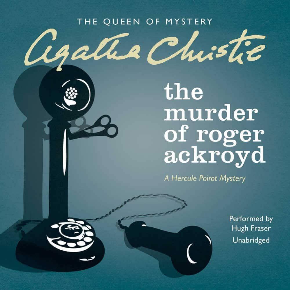 رواية مقتل روجر أكرويد The Murder of Roger Ackroyd - أجاثا كريستي من أعظم كتاب الأدب البوليسي في التاريخ 