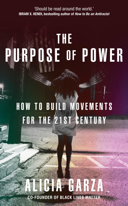 غلاف كتاب الغاية من القوة – كيف نجتمع معا مجددا بعد تفككنا بقلم أليسيا غارزا - كتب عن قوة الحركات الاحتجاجية
